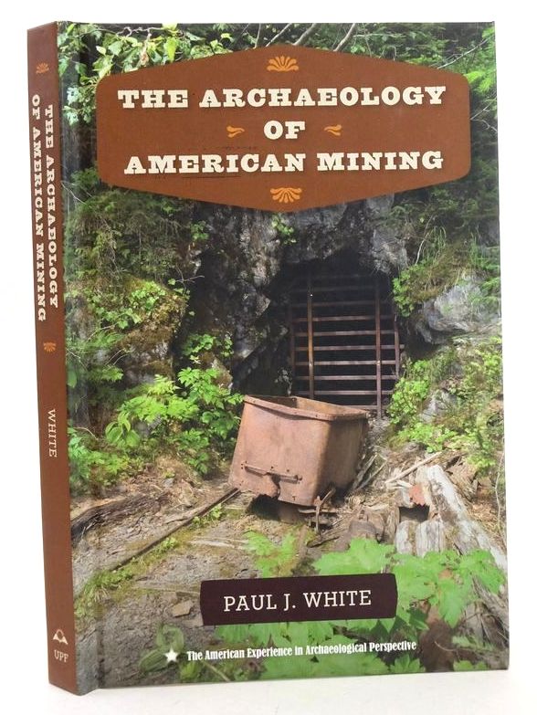 Photo of THE ARCHAEOLOGY OF AMERICAN MINING written by White, Paul J. published by University Press Of Florida (STOCK CODE: 1827473)  for sale by Stella & Rose's Books