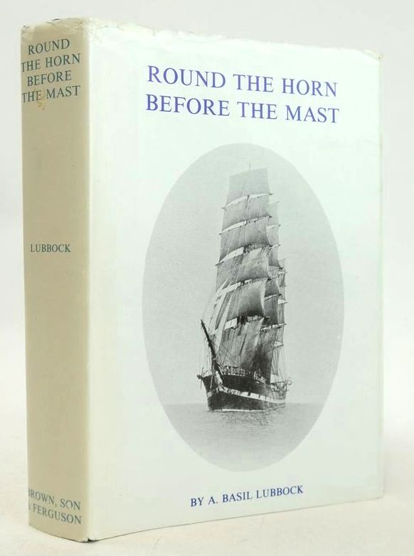 Photo of ROUND THE HORN BEFORE THE MAST written by Lubbock, Basil published by Brown, Son &amp; Ferguson Ltd. (STOCK CODE: 1827680)  for sale by Stella & Rose's Books