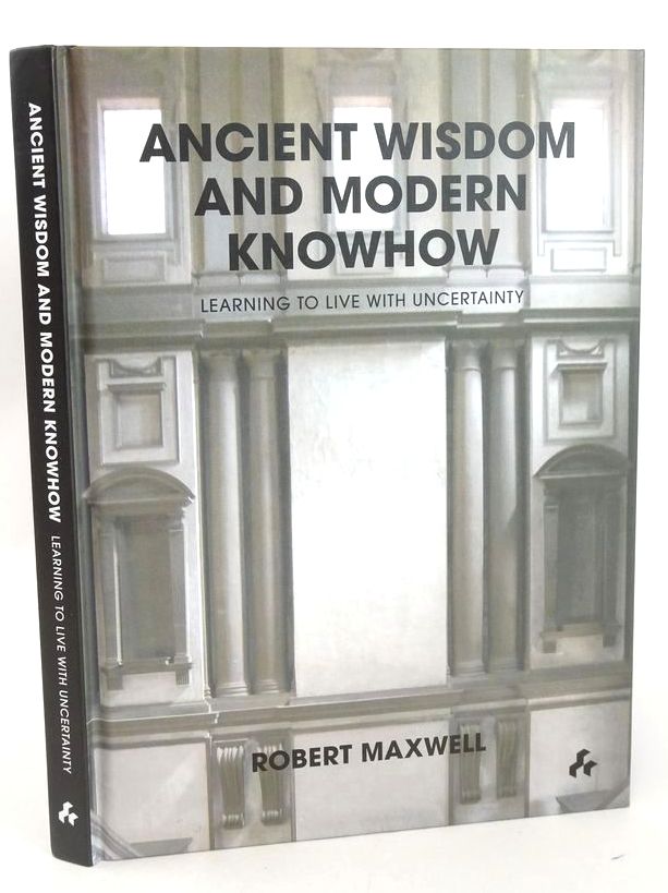 Photo of ANCIENT WISDOM AND MODERN KNOWHOW: LEARNING TO LIVE WITH UNCERTAINTY written by Maxwell, Robert published by Artifice (STOCK CODE: 1827860)  for sale by Stella & Rose's Books