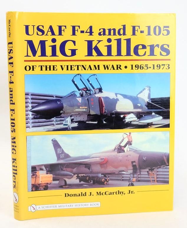 Photo of USAF F-4 AND F-105 MIG KILLERS OF THE VIETNAM WAR 1965-1973 written by McCarthy, Donald J. published by Schiffer Publishing Ltd. (STOCK CODE: 1828004)  for sale by Stella & Rose's Books