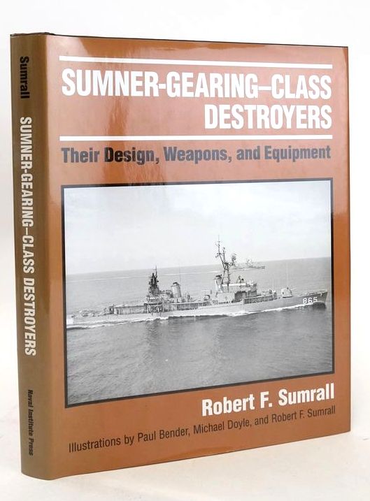 Photo of SUMNER-GEARING-CLASS DESTROYERS: THEIR DESIGN, WEAPONS, AND EQUIPMENT written by Sumrall, Robert F. illustrated by Bender, Paul Doyle, Michael Sumrall, Robert F. published by Naval Institute Press (STOCK CODE: 1828026)  for sale by Stella & Rose's Books
