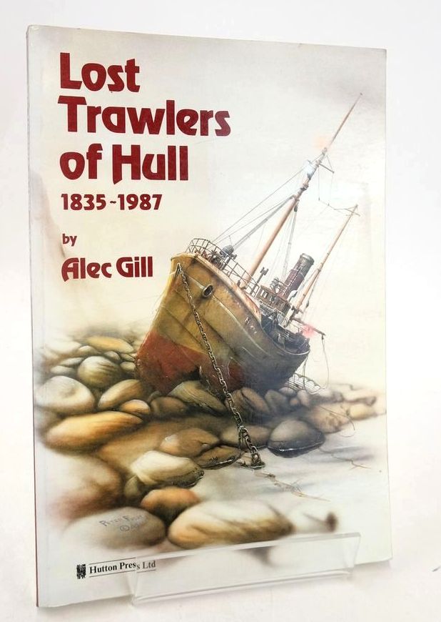 Photo of LOST TRAWLERS OF HULL: NINE HUNDRED LOSSES BETWEEN 1835 AND 1987 written by Gill, Alec published by The Hutton Press (STOCK CODE: 1828072)  for sale by Stella & Rose's Books