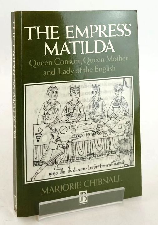 Photo of THE EMPRESS MATILDA: QUEEN CONSORT, QUEEN MOTHER AND LADY OF THE ENGLISH written by Chibnall, Marjorie published by Blackwell (STOCK CODE: 1828091)  for sale by Stella & Rose's Books