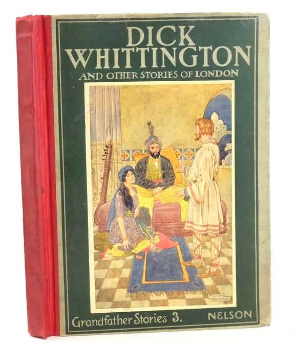 Photo of DICK WHITTINGTON AND OTHER TALES OF OLD LONDON (GRANDFATHER STORIES 3) written by Melton, F.E. illustrated by Patterson, Malcolm Fripp, Innes et al., published by Thomas Nelson &amp; Sons (STOCK CODE: 1828155)  for sale by Stella & Rose's Books