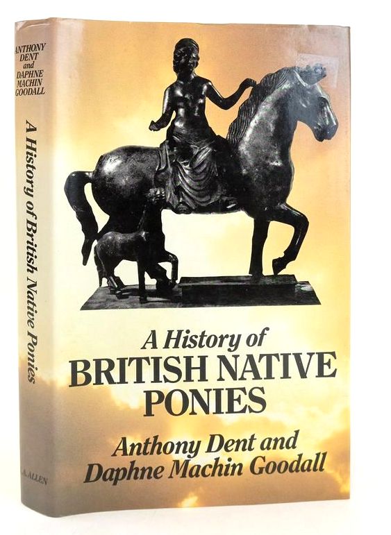 Photo of A HISTORY OF BRITISH NATIVE PONIES: FROM THE BRONZE AGE TO THE PRESENT DAY written by Dent, Anthony A. Goodall, Daphne Machin published by J.A. Allen (STOCK CODE: 1828158)  for sale by Stella & Rose's Books