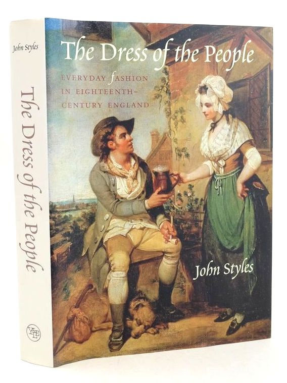 Photo of THE DRESS OF THE PEOPLE: EVERYDAY FASHION IN EIGHTEENTH-CENTURY ENGLAND written by Styles, John published by Yale University Press (STOCK CODE: 1828307)  for sale by Stella & Rose's Books