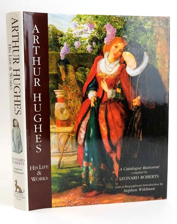 Photo of ARTHUR HUGHES: HIS LIFE &AMP; WORKS written by Roberts, Leonard Wildman, Stephen illustrated by Hughes, Arthur published by Antique Collectors' Club (STOCK CODE: 1828355)  for sale by Stella & Rose's Books