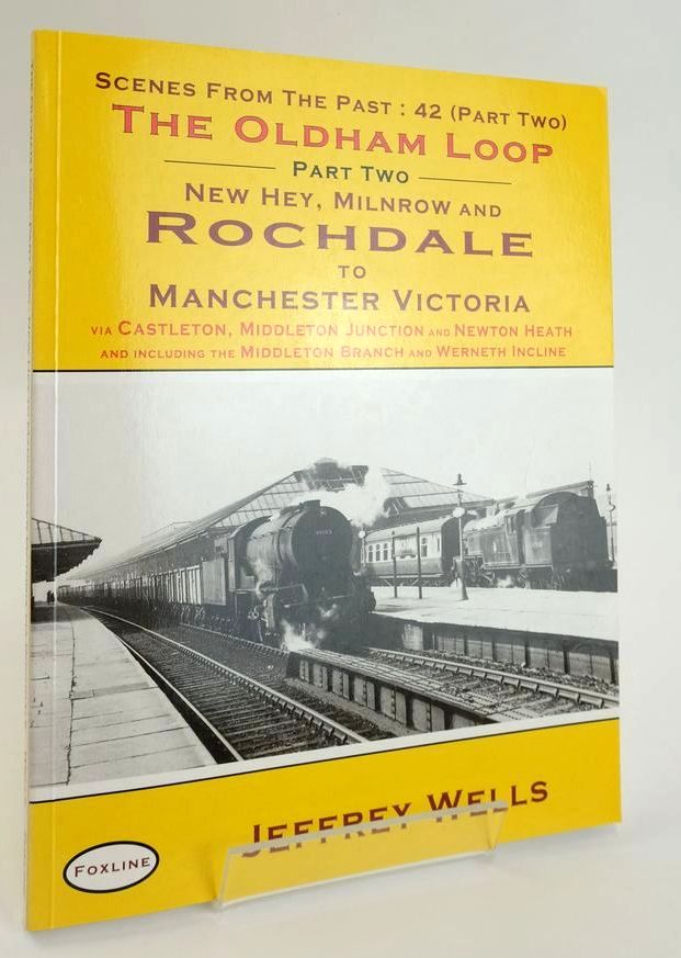 Photo of THE OLDHAM LOOP PART TWO: ROCHDALE TO MANCHESTER VICTORIA (SCENES FROM THE PAST: 42) written by Wells, Jeffrey published by Foxline (STOCK CODE: 1828403)  for sale by Stella & Rose's Books