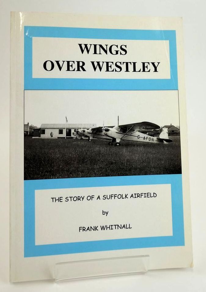 Photo of WINGS OVER WESTLEY: THE STORY OF A SUFFOLK AIRFIELD written by Whitnall, Frank published by Frank Whitnall (STOCK CODE: 1828406)  for sale by Stella & Rose's Books