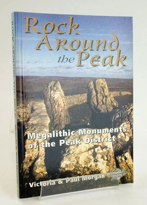 Photo of ROCK AROUND THE PEAK: MEGALITHIC MONUMENTS OF THE PEAK DISTRICT written by Morgan, Victoria Morgan, Paul published by Sigma Leisure (STOCK CODE: 1828491)  for sale by Stella & Rose's Books