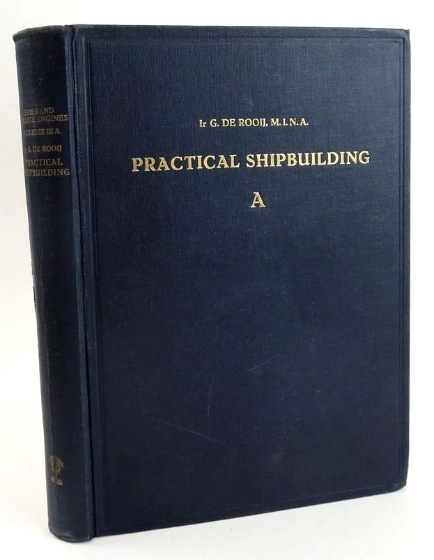 Photo of PRACTICAL SHIPBUILDING A: A MANUAL FOR THE CONSTRUCTION OF SEA-GOING MERCHANT SHIPS AND WAR-SHIPS written by De Rooij, G. published by N.V. De Technische Uitgeverij H. Stam-Haarlem (STOCK CODE: 1828537)  for sale by Stella & Rose's Books