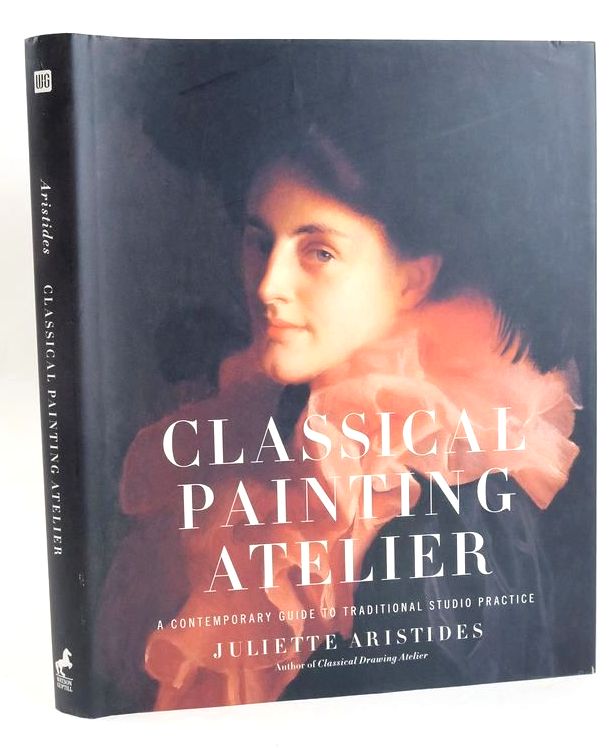 Photo of CLASSICAL PAINTING ATELIER: A CONTEMPORARY GUIDE TO TRADITIONAL STUDIO PRACTICE written by Aristides, Juliette published by Watson-Guptill Publications (STOCK CODE: 1828600)  for sale by Stella & Rose's Books