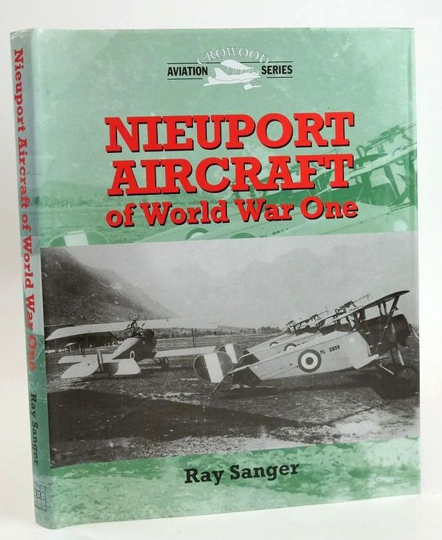 Photo of NIEUPORT AIRCRAFT OF WORLD WAR ONE written by Sanger, Ray published by The Crowood Press (STOCK CODE: 1828642)  for sale by Stella & Rose's Books