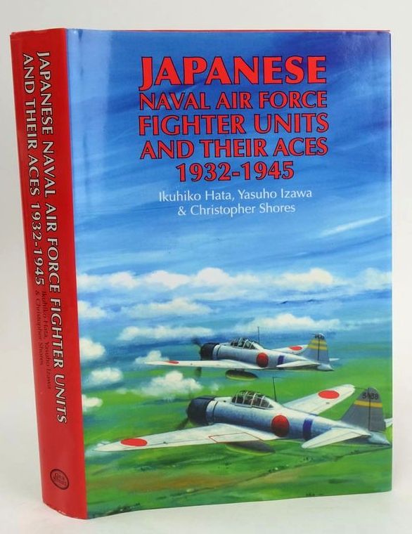 Photo of JAPANESE NAVAL AIR FORCE FIGHTER UNITS AND THEIR ACES 1932-1945 written by Hata, Ikuhiko Izawa, Yasuho Shores, Christopher published by Grub Street (STOCK CODE: 1828650)  for sale by Stella & Rose's Books