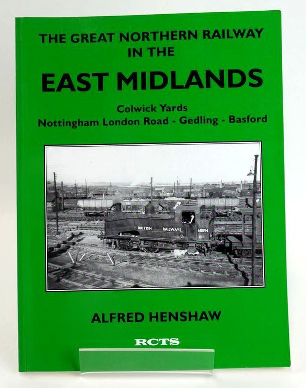 Photo of THE GREAT NORTHERN RAILWAY IN THE EAST MIDLANDS: THE RISE AND FALL OF COLWICK YARDS, NOTTINGHAM LONDON ROAD - GEDLING - BASFORD- Stock Number: 1828748