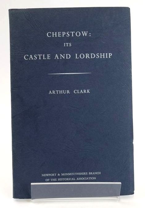 Photo of CHEPSTOW: ITS CASTLE AND LORDSHIP written by Clark, Arthur published by Newport &amp; Monmouthshire Historical Association (STOCK CODE: 1828859)  for sale by Stella & Rose's Books