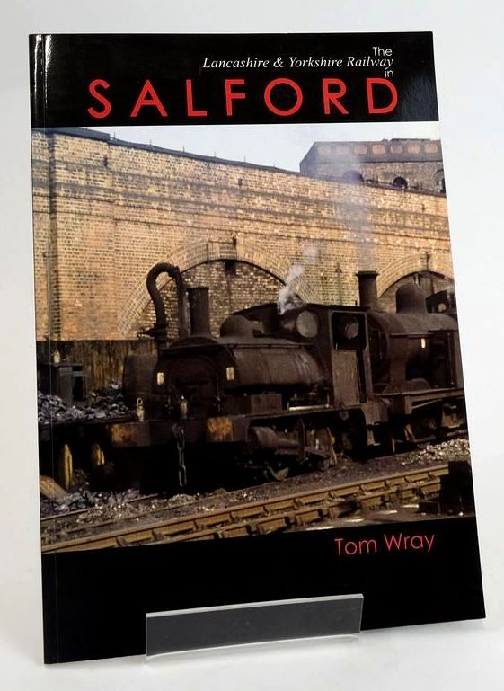 Photo of THE LANCASHIRE &amp; YORKSHIRE RAILWAY IN SALFORD written by Wray, Tom published by The Lancashire &amp; Yorkshire Railway Society (STOCK CODE: 1829052)  for sale by Stella & Rose's Books