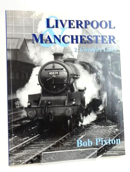 Photo of LIVERPOOL &amp; MANCHESTER 2: CHESHIRE LINES written by Pixton, Bob published by Kestrel Railway Books (STOCK CODE: 1829071)  for sale by Stella & Rose's Books