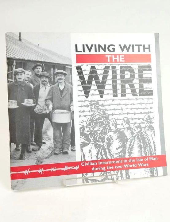 Photo of LIVING WITH THE WIRE: CIVILIAN INTERNMENT IN THE ISLE OF MAN DURING THE TWO WORLD WARS- Stock Number: 1829116