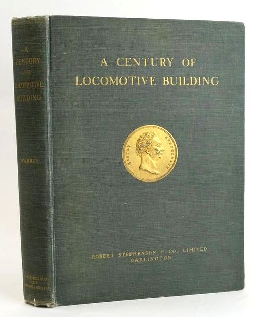 Photo of A CENTURY OF LOCOMOTIVE BUILDING BY ROBERT STEPHENSON &amp; CO. 1823-1923 written by Warren, J.G.H. published by Andrew Reid &amp; Company Limited (STOCK CODE: 1829136)  for sale by Stella & Rose's Books