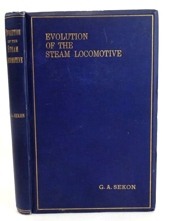 Photo of THE EVOLUTION OF THE STEAM LOCOMOTIVE (1803 TO 1898) written by Sekon, G.A. published by The Railway Publishing Co. Ltd. (STOCK CODE: 1829146)  for sale by Stella & Rose's Books