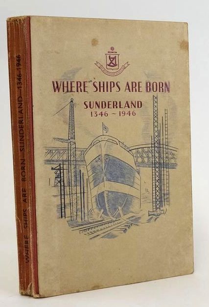 Where Ships Are Born: Sunderland 1346-1946