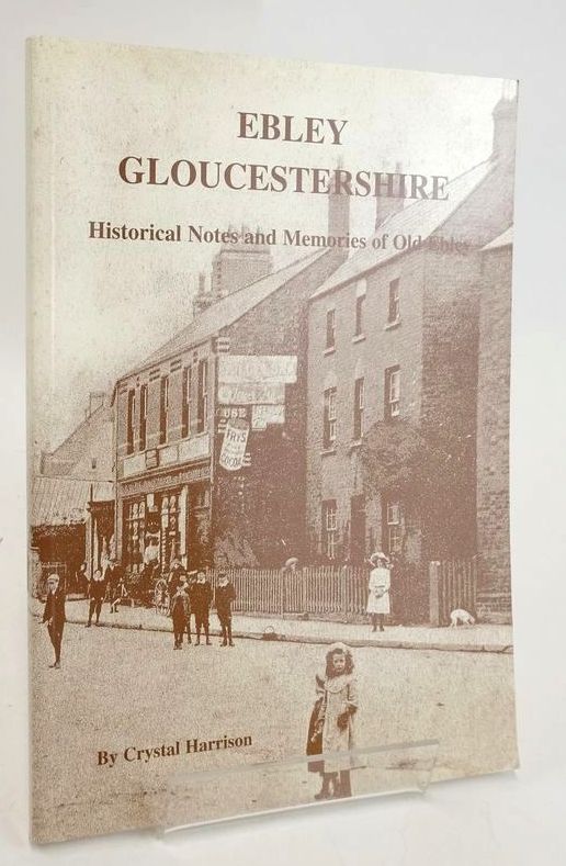 Photo of EBLEY GLOUCESTERSHIRE: HISTORICAL NOTES AND MEMORIES OF OLD EBLEY written by Harrison, Crystal published by Crystal Harrison (STOCK CODE: 1829398)  for sale by Stella & Rose's Books