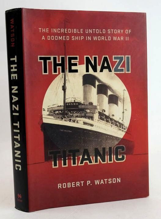 Photo of THE NAZI TITANIC: THE INCREDIBLE UNTOLD STORY OF A DOOMED SHIP IN WORLD WAR II written by Watson, Robert P. published by Da Capo Press (STOCK CODE: 1829441)  for sale by Stella & Rose's Books