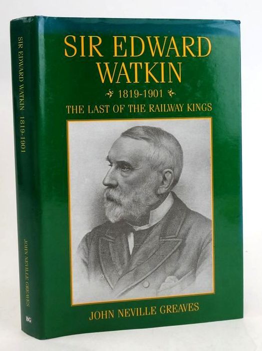 Photo of SIR EDWARD WATKIN 1819-1901: THE LAST OF THE RAILWAY KINGS written by Greaves, John Neville published by The Book Guild Ltd. (STOCK CODE: 1829597)  for sale by Stella & Rose's Books