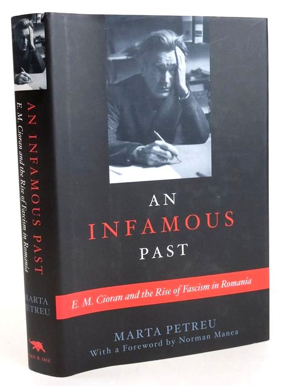 Photo of AN INFAMOUS PAST: E.M. CIORAN AND THE RISE OF FASCISM IN ROMANIA written by Petreu, Marta Manea, Norman published by Ivan R. Dee (STOCK CODE: 1829606)  for sale by Stella & Rose's Books