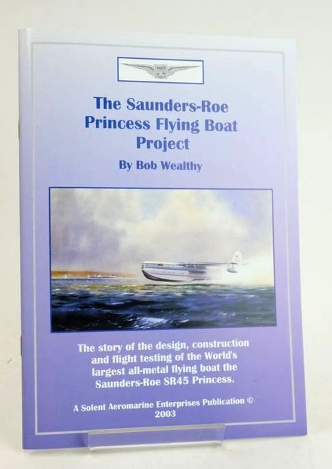 Photo of THE SAUNDERS-ROE PRINCESS FLYING BOAT PROJECT written by Wealthy, Bob published by Solent Aeromarine Enterprises (STOCK CODE: 1829748)  for sale by Stella & Rose's Books