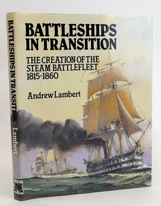 Photo of BATTLESHIPS IN TRANSITION: THE CREATION OF THE STEAM BATTLEFLEET 1850-1860- Stock Number: 1829920