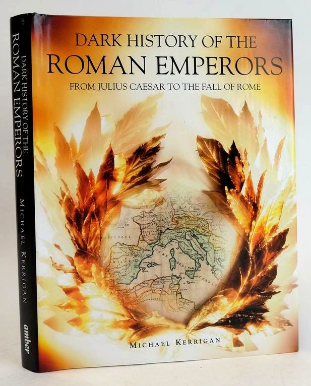 Photo of DARK HISTORY OF THE ROMAN EMPERORS: FROM JULIUS CAESAR TO THE FALL OF ROME written by Kerrigan, Michael published by Amber Books Ltd (STOCK CODE: 1830638)  for sale by Stella & Rose's Books