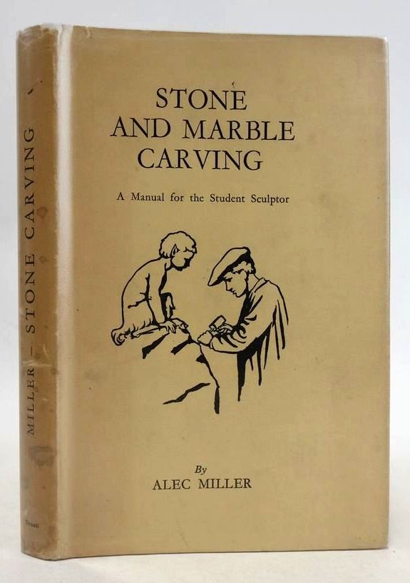 Photo of STONE AND MARBLE CARVING: A MANUAL FOR THE STUDENT SCULPTOR written by Miller, Alec published by Alec Tiranti (STOCK CODE: 1830911)  for sale by Stella & Rose's Books