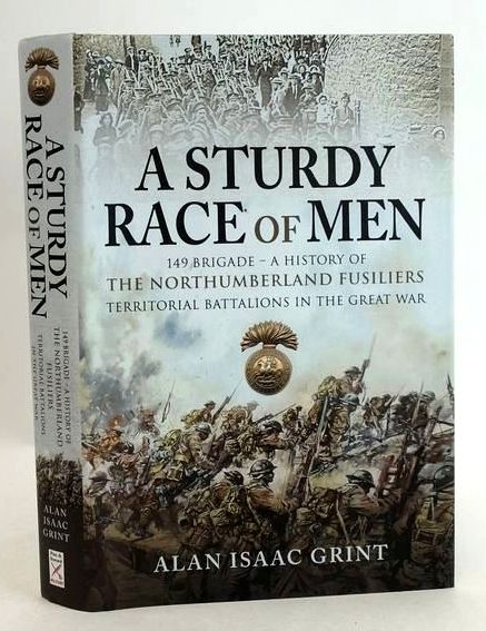 Photo of A STURDY RACE OF MEN 149 BRIGADE: A HISTORY OF THE NORTHUMBERLAND FUSILIERS TERRITORIAL BATTALIONS IN THE GREAT WAR written by Grint, Alan Isaac published by Pen &amp; Sword Military (STOCK CODE: 1831026)  for sale by Stella & Rose's Books