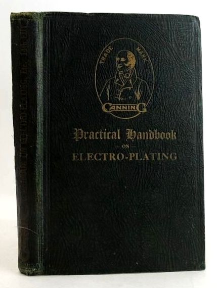 Photo of THE CANNING PRACTICAL HANDBOOK ON ELECTRO-PLATING, POLISHING, BRONZING, LACQUERING AND ENAMELLING- Stock Number: 1831598