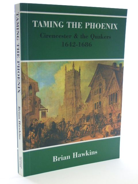 Photo of TAMING THE PHOENIX CIRENCESTER AND THE QUAKERS 1642-1686 written by Hawkins, Brian published by William Sessions (STOCK CODE: 2105113)  for sale by Stella & Rose's Books