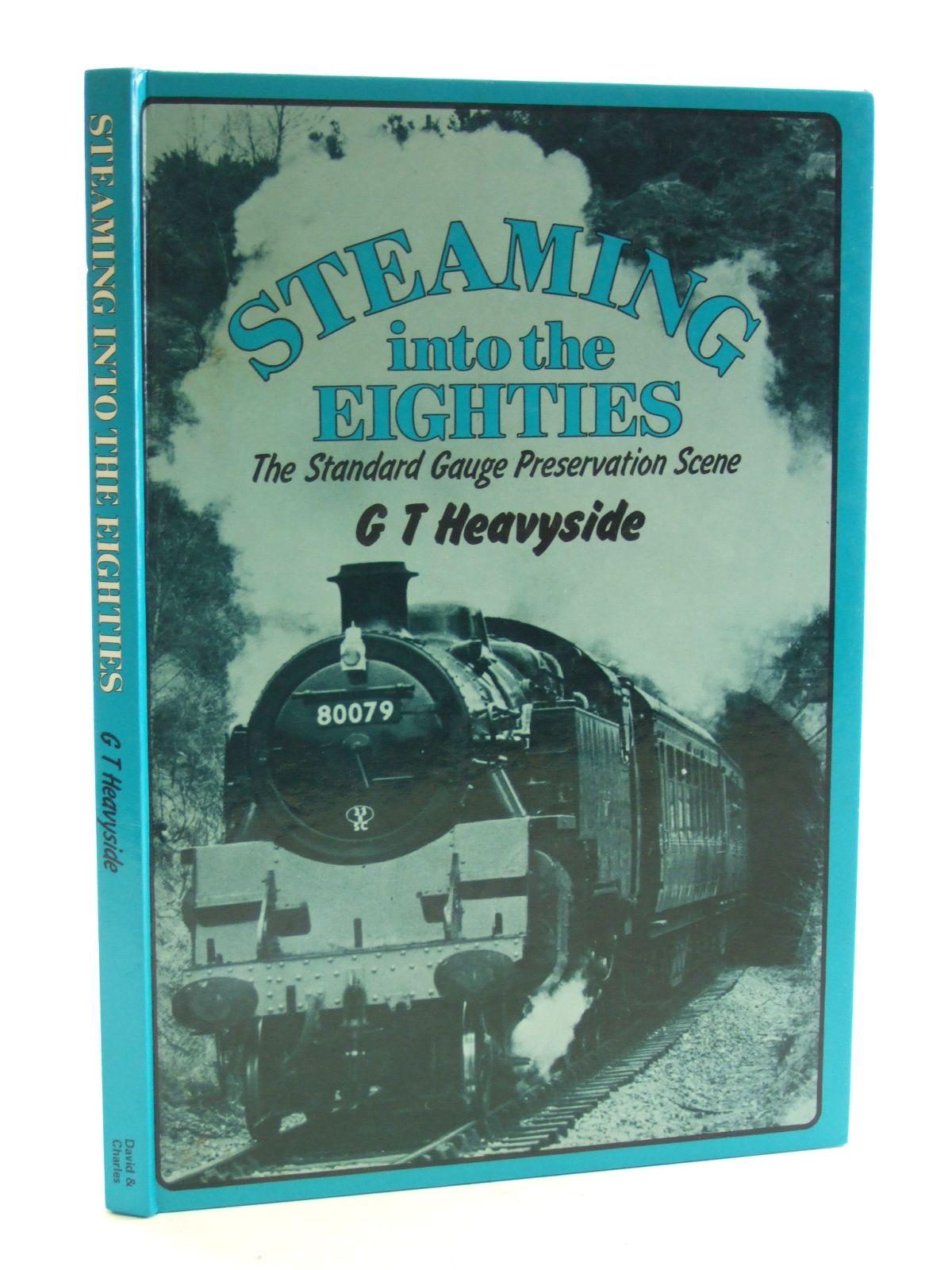 Photo of STEAMING INTO THE EIGHTIES written by Heavyside, G.T. published by David &amp; Charles (STOCK CODE: 2107330)  for sale by Stella & Rose's Books