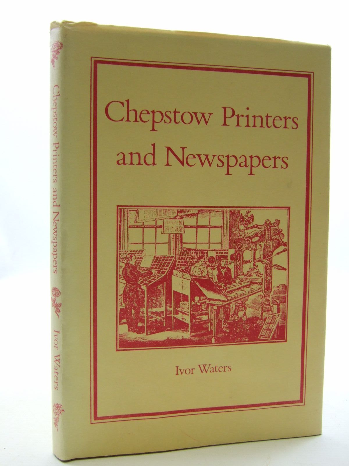 Photo of CHEPSTOW PRINTERS AND NEWSPAPERS written by Waters, Ivor illustrated by Waters, Mercedes published by Moss Rose Press (STOCK CODE: 2109311)  for sale by Stella & Rose's Books
