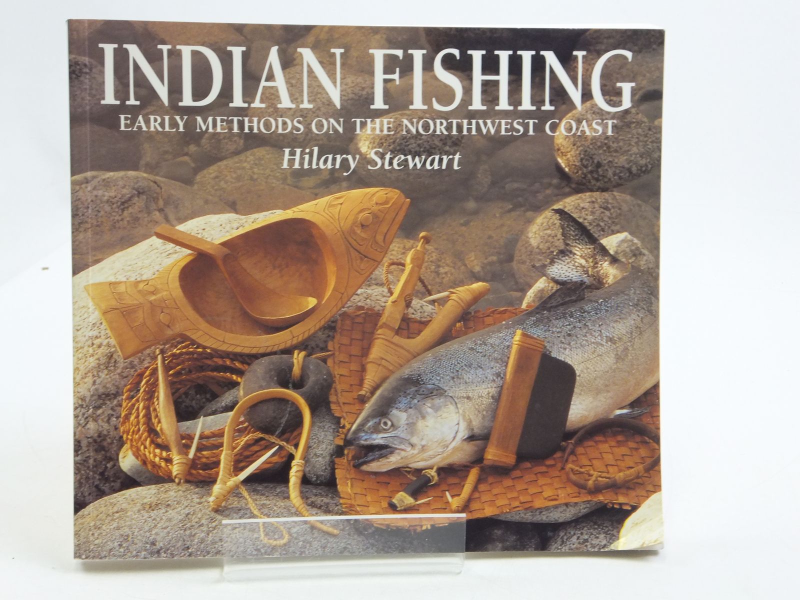 Stella & Rose's Books : INDIAN FISHING EARLY METHODS ON THE NORTHWEST COAST  Written By Hilary Stewart, STOCK CODE: 2110728