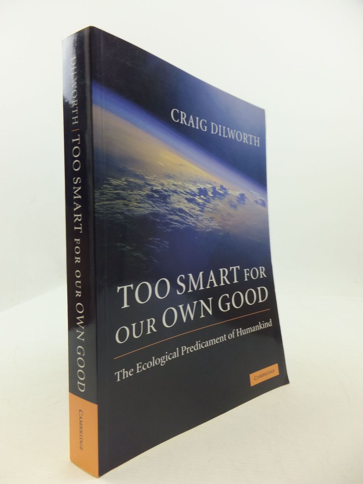 Photo of TOO SMART FOR OUR OWN GOOD THE ECOLOGICAL PREDICAMENT OF HUMANKIND written by Dilworth, Craig published by Cambridge University Press (STOCK CODE: 2111729)  for sale by Stella & Rose's Books