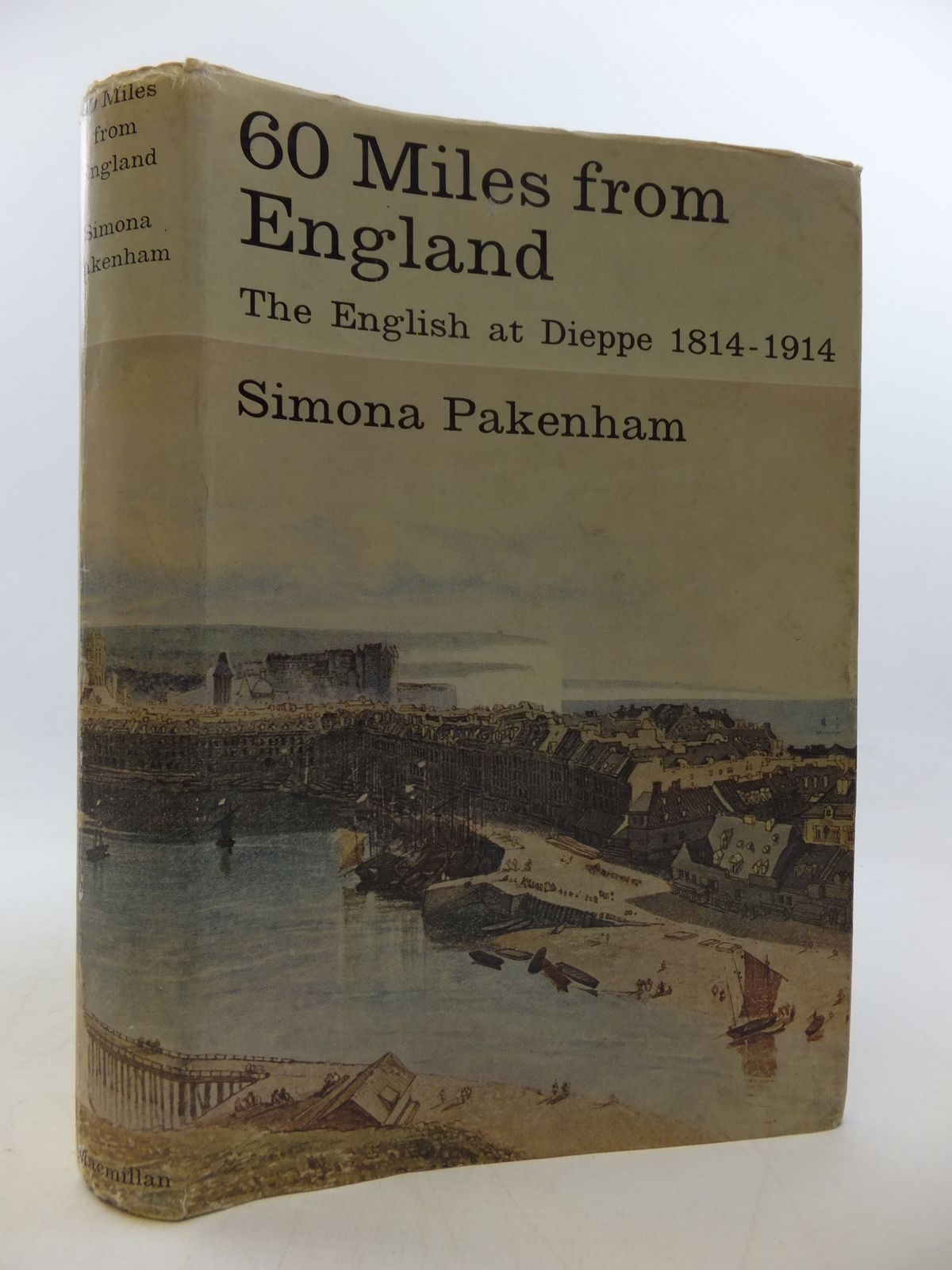 Photo of SIXTY MILES FROM ENGLAND THE ENGLISH AT DIEPPE 1814-1914 written by Pakenham, Simona published by MacMillan (STOCK CODE: 2113252)  for sale by Stella & Rose's Books