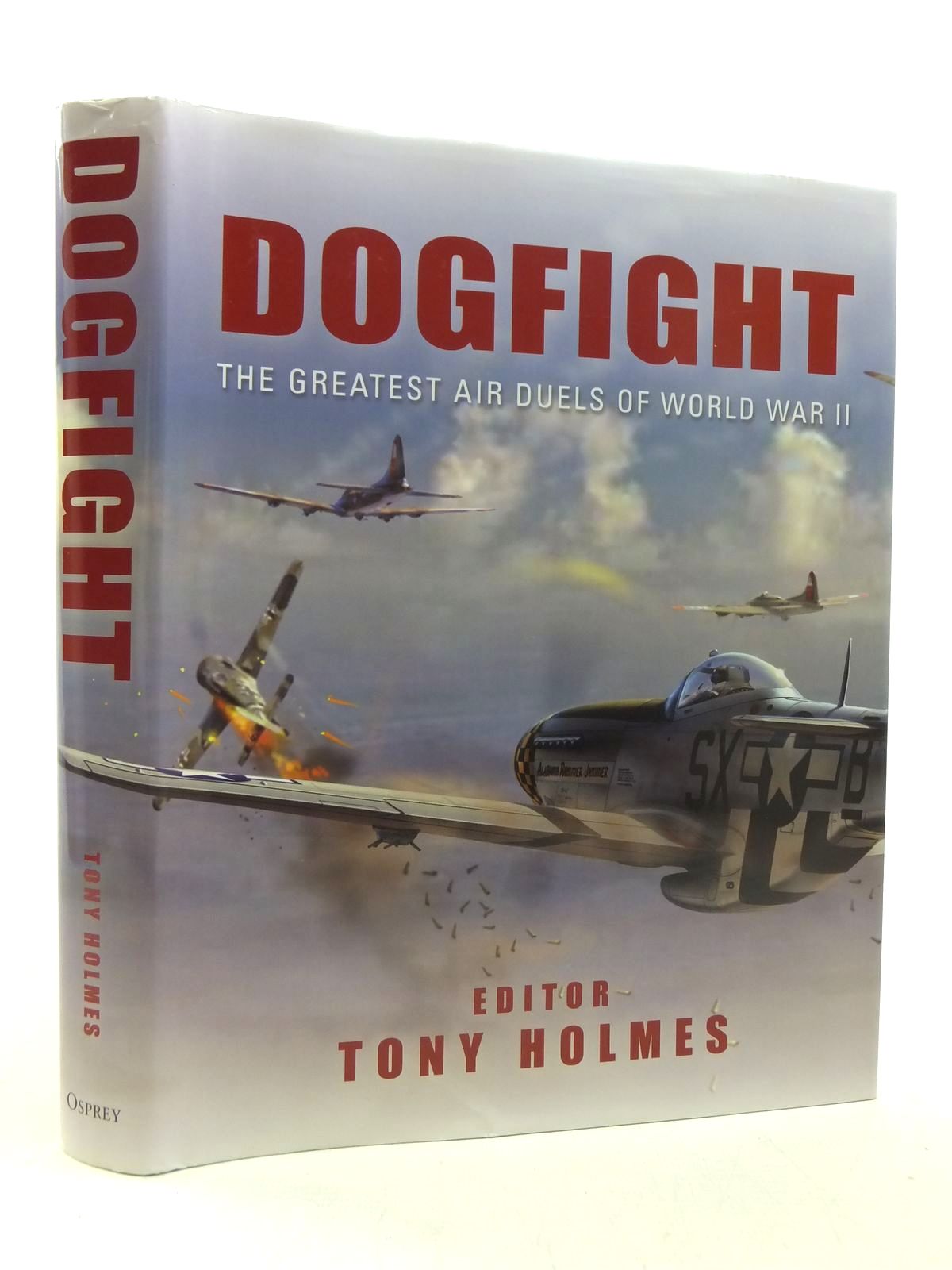 Photo of DOGFIGHT THE GREATEST AIR DUELS OF WORLD WAR II written by Holmes, Tony published by Osprey Publishing (STOCK CODE: 2117673)  for sale by Stella & Rose's Books