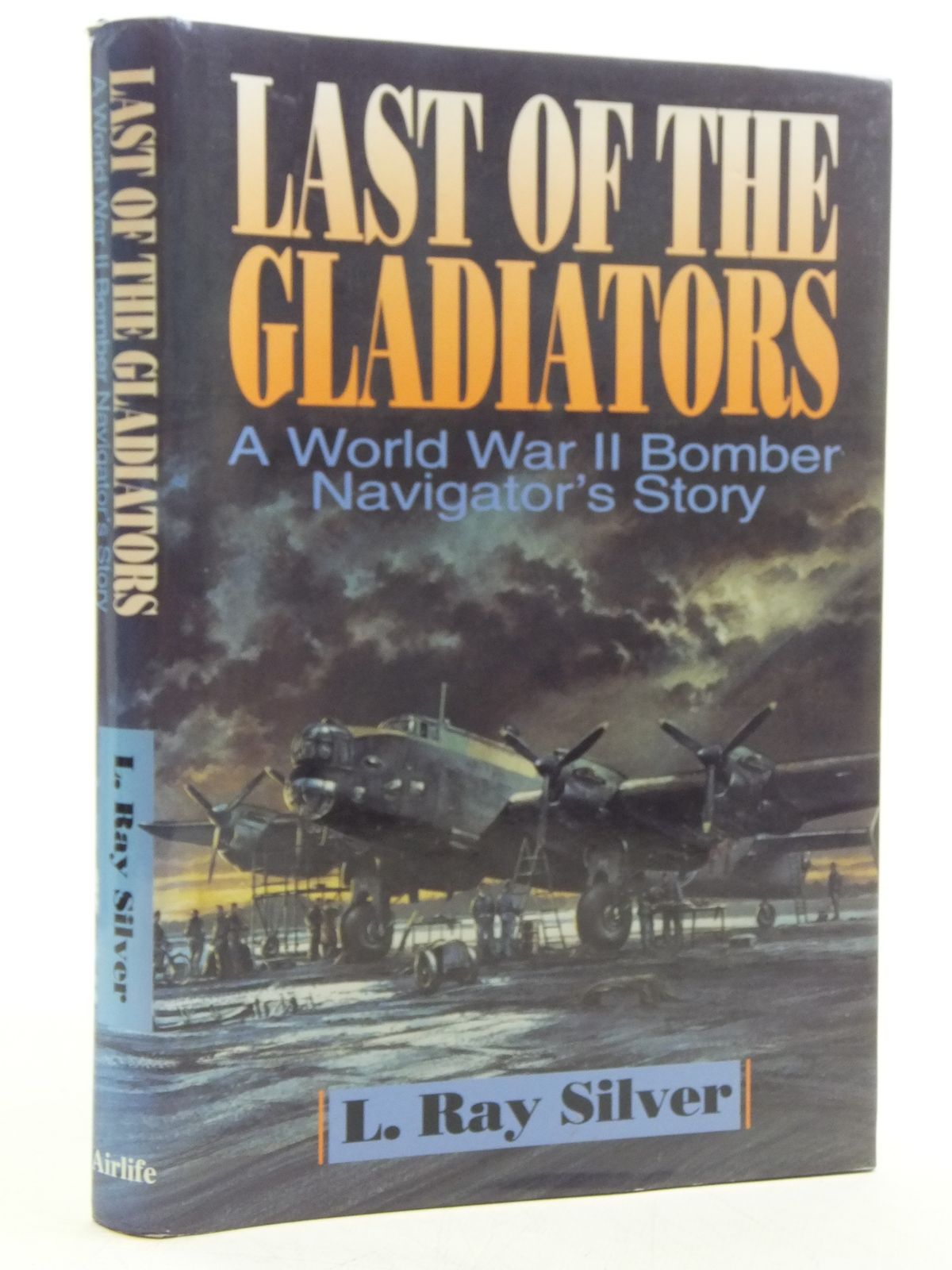 Photo of LAST OF THE GLADIATORS A WORLD WAR II BOMBER NAVIGATOR'S STORY written by Silver, L. Ray published by Airlife (STOCK CODE: 2120365)  for sale by Stella & Rose's Books