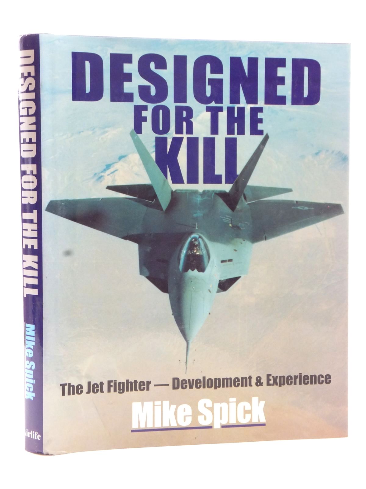 Photo of DESIGNED FOR THE KILL THE JET FIGHTER - DEVELOPMENT &amp; EXPERIENCE written by Spick, Mike published by Airlife (STOCK CODE: 2122738)  for sale by Stella & Rose's Books