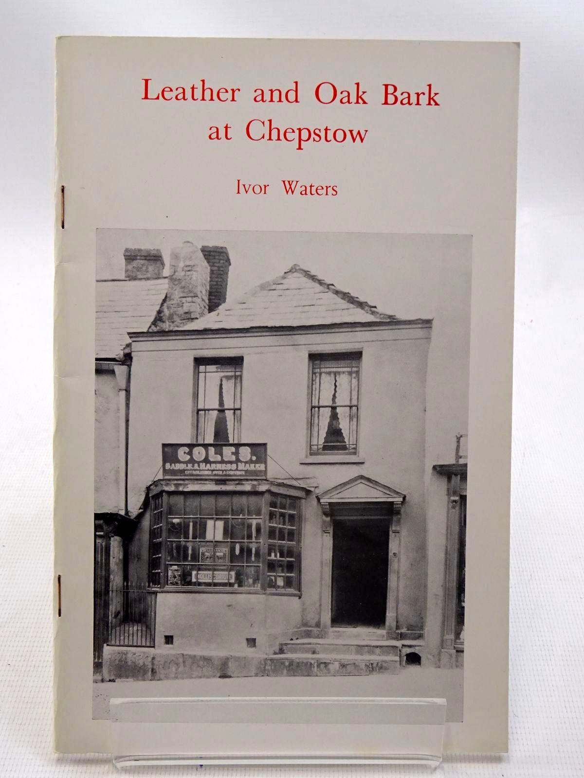 Photo of LEATHER AND OAK BARK AT CHEPSTOW written by Waters, Ivor published by The Chepstow Society (STOCK CODE: 2126228)  for sale by Stella & Rose's Books