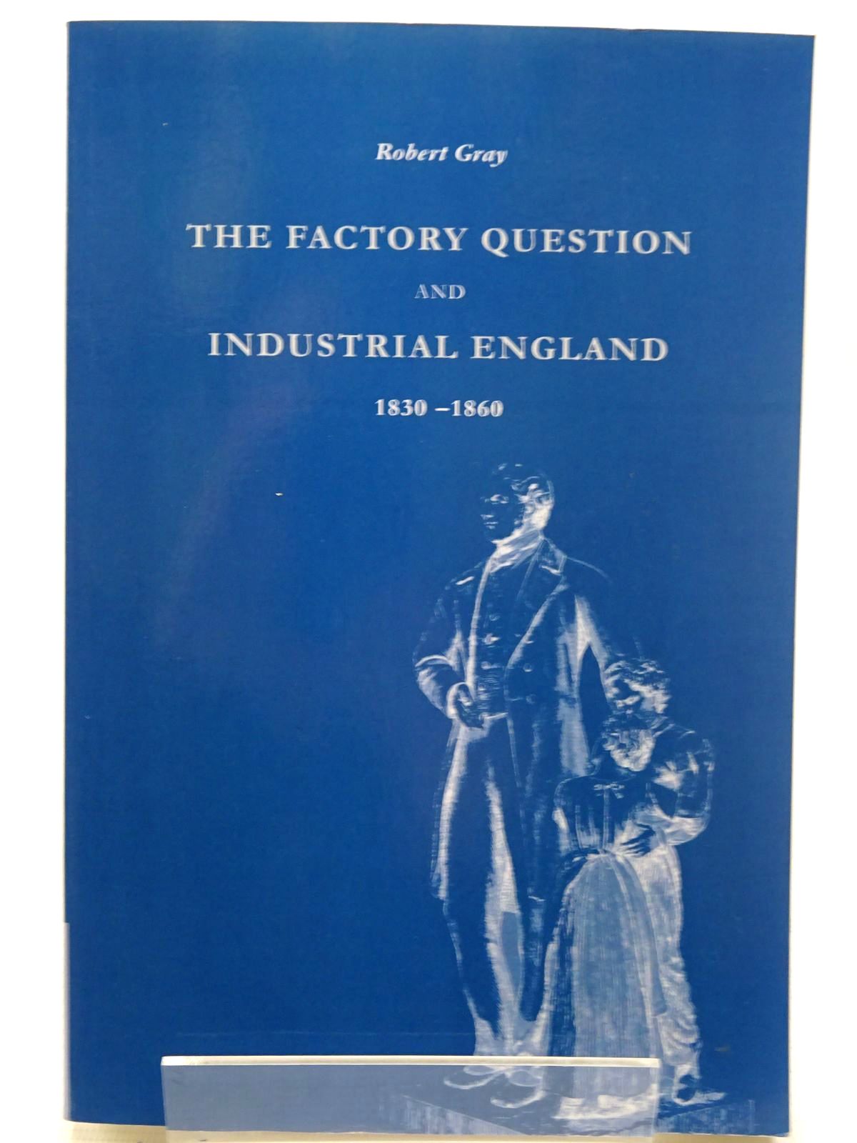 Photo of THE FACTORY QUESTION AND INDUSTRIAL ENGLAND 1830-1860 written by Gray, Robert published by Cambridge University Press (STOCK CODE: 2126467)  for sale by Stella & Rose's Books