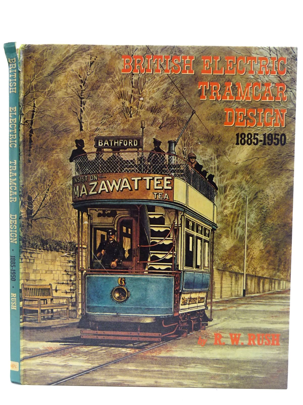 Photo of BRITISH ELECTRIC TRAMCAR DESIGNS 1885 - 1950 written by Rush, R.W. published by Oxford Publishing Co (STOCK CODE: 2128549)  for sale by Stella & Rose's Books