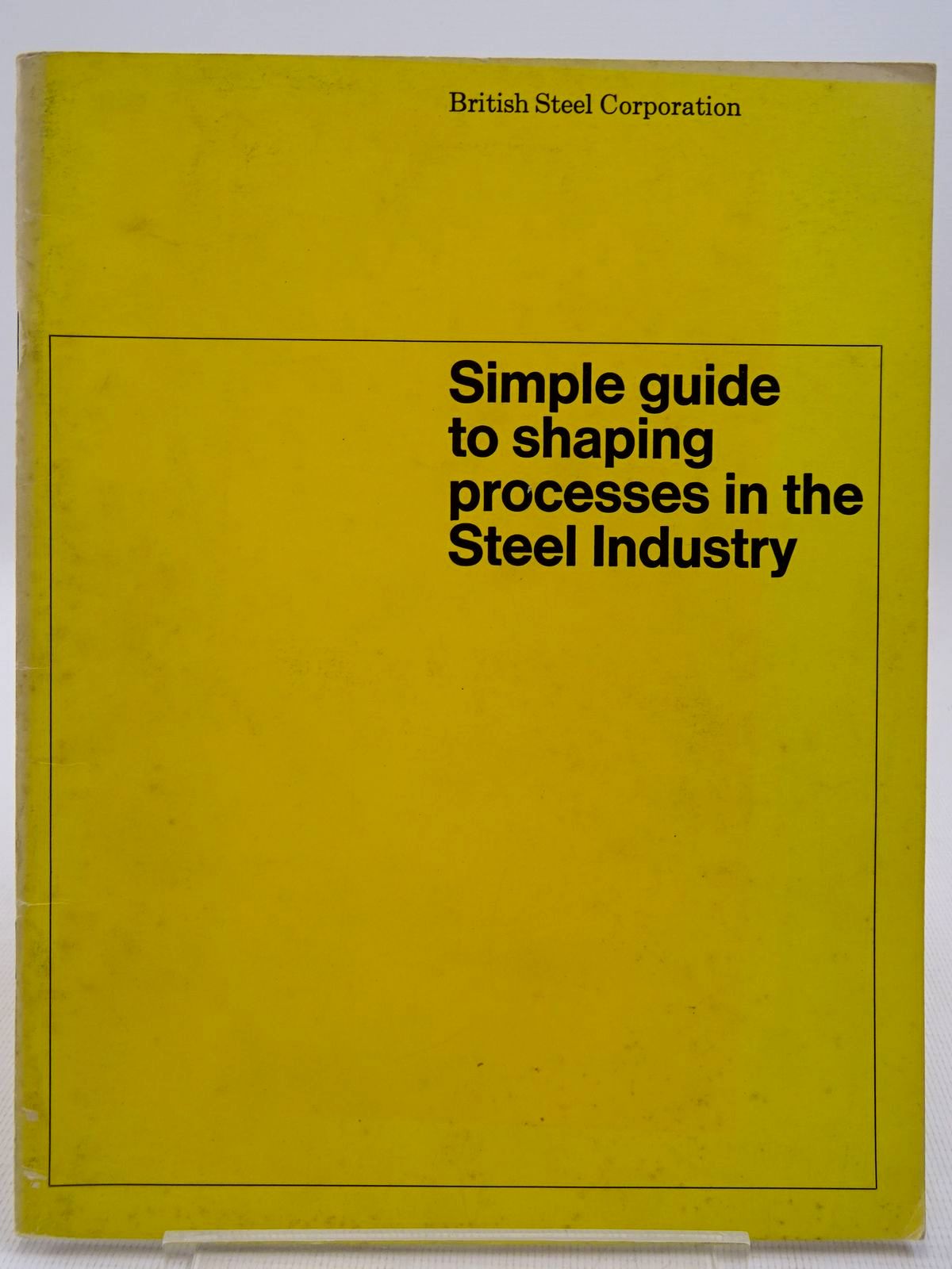 Photo of SIMPLE GUIDE TO SHAPING PROCESSES IN THE STEEL INDUSTRY published by British Steel Corporation (STOCK CODE: 2128710)  for sale by Stella & Rose's Books