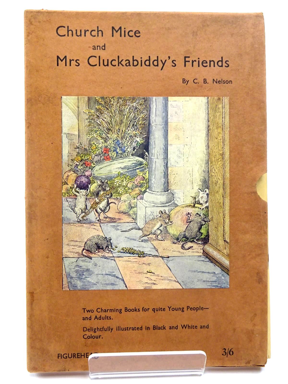 Photo of CHURCH MICE AND MRS CLUCKABIDDY'S FRIENDS written by Nelson, C.B. illustrated by Nelson, C.B. published by Figurehead (STOCK CODE: 2130431)  for sale by Stella & Rose's Books